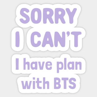 Sorry i can't i have plan with bts Sticker